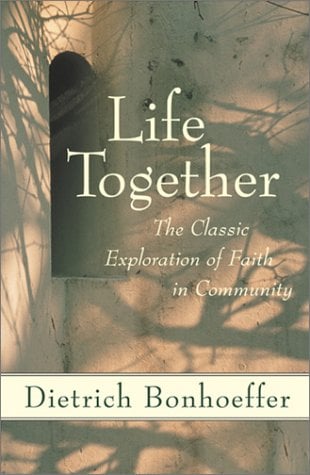 Life Together: A Study of Christian Community, Fellowship, and Shared Faith