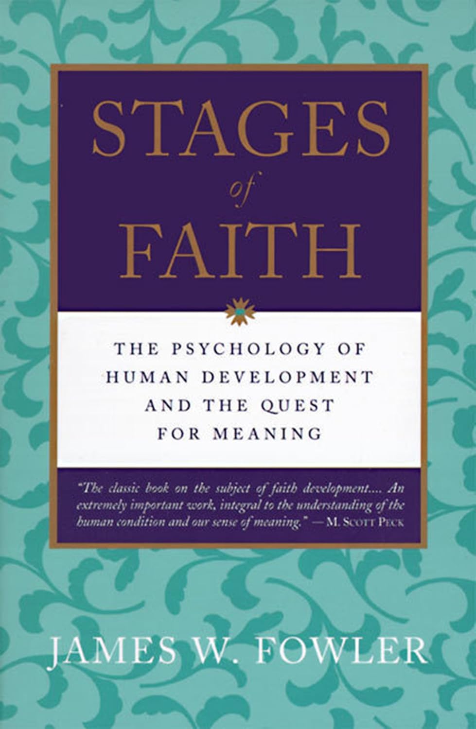 Stages of Faith: The Psychology of Human Development – Your Universal Pilgrimage Through Six Stages and Quest for Meaning