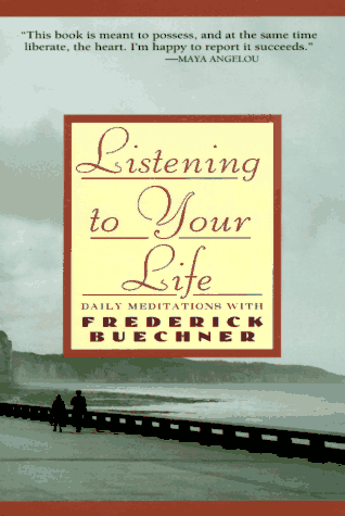 Listening to Your Life: Daily Meditations With
Frederick Buechner