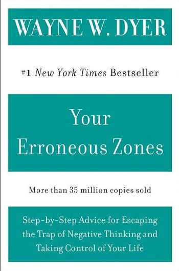 Your Erroneous Zones: Step-by-Step Advice for Escaping the Trap of Negative Thinking and Taking Control of Your Life