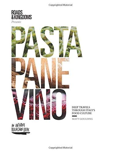 Pasta, Pane, Vino: Deep Travels Through Italy's Food Culture (Roads & Kingdoms Presents)