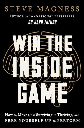 Win the Inside Game: How to Move From Surviving to Thriving, and Free Yourself Up to Perform