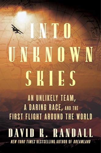 Into Unknown Skies: An Unlikely Team, a Daring Race, and the First Flight Around the World