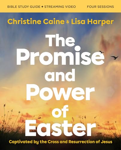 The Promise and Power of Easter: Captivated by the Cross and Resurrection of Jesus