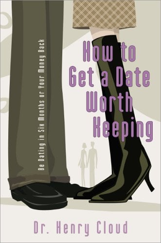 How to Get a Date Worth Keeping: Be Dating in Six Months or Your Money Back