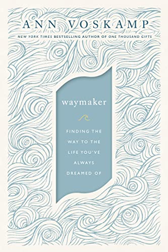 WayMaker: Finding the Way to the Life You've
Always Dreamed Of