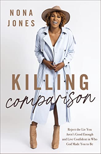 Killing Comparison: Reject the Lie You Aren't Good
Enough and Live Confident in Who God Made You
to Be