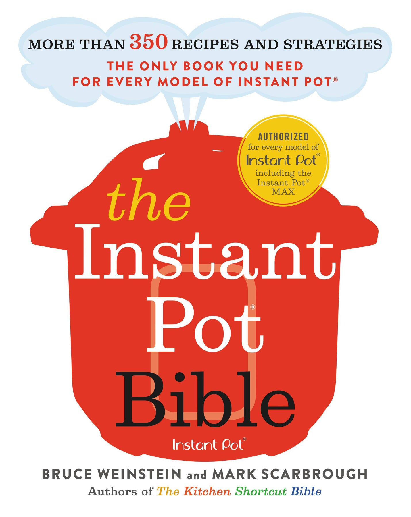 The Instant Pot Bible: More than 350 Recipes and Strategies: The Only Book You Need for Every Model of Instant Pot