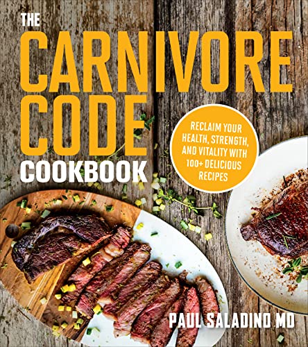 The Carnivore Code Cookbook: Reclaim Your Health, Strength, and Vitality with 100+ Delicious Recipes – A High Protein Low Carb Diet Plan for Inflammation and Wellness