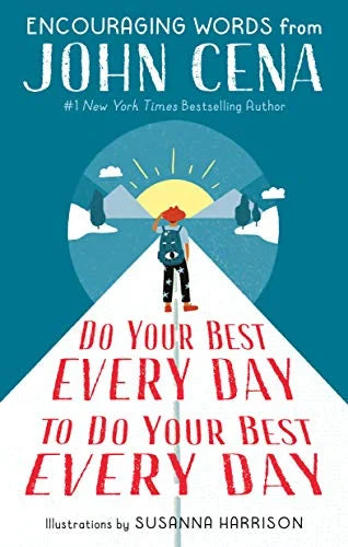 Do Your Best Every Day to Do Your Best Every Day: Encouraging Words From John Cena