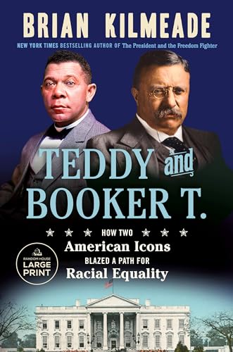 Teddy and Booker T.: How Two American Icons Blazed a Path for Racial Equality (Large Print)