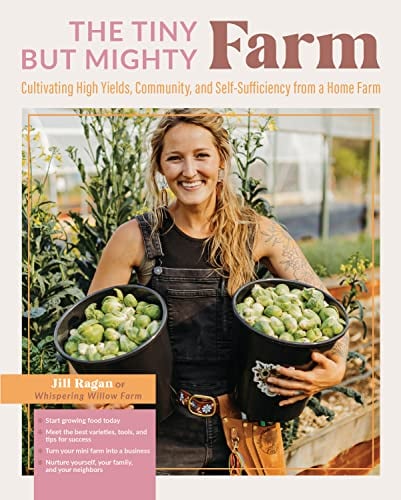 The Tiny But Mighty Farm: Cultivating High Yields, Community, and Self-Sufficiency From a Home Farm