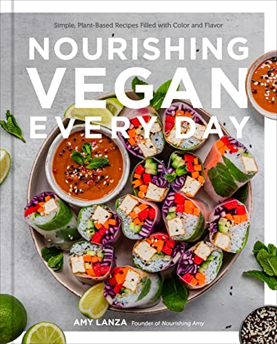 Nourishing Vegan Every Day: Simple, Plant-Based Recipes Filled With Color and Flavor