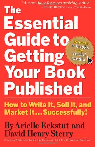 The Essential Guide to Getting Your Book Published: How to Write It, Sell It, and Market It . . . Successfully!