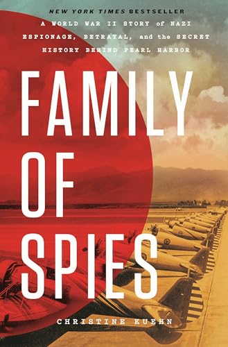 Family of Spies: A World War II Story of Nazi Espionage, Betrayal, and the Secret History Behind Pearl Harbor