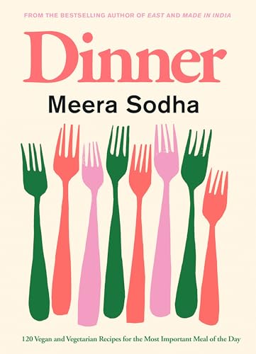 Dinner: 120 Vegan and Vegetarian Recipes for the Most Important Meal of the Day