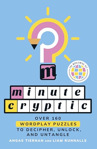 Minute Cryptic: Over 160 Wordplay Puzzles to Decipher, Unlock, and Untangle