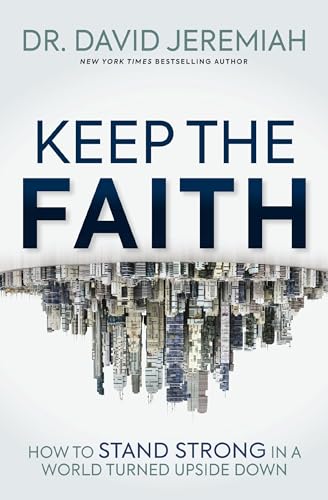 Keep the Faith: How to Stand Strong in a World
Turned Upside-Down