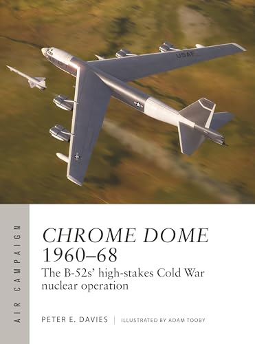 Chrome Dome 1960–68: The B-52s' High-Stakes Cold War Nuclear Operation (Air Campaign, No. 46)