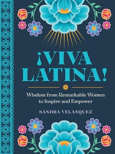 !Viva Latina! Wisdom From Remarkable Women to Inspire and Empower