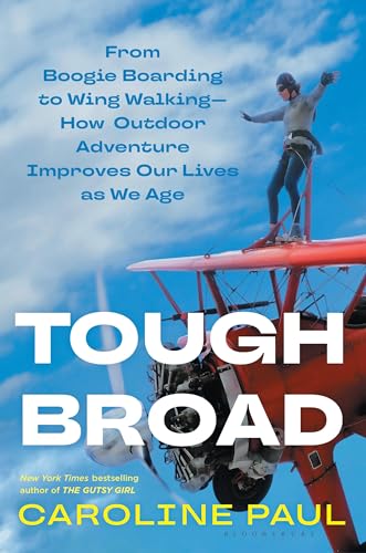 Tough Broad: From Boogie Boarding to Wing Walking—How Outdoor Adventure Improves Our Lives as We Age