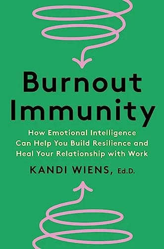 Burnout Immunity: How Emotional Intelligence Can Help You Build Resilience and Heal Your Relationship With Work