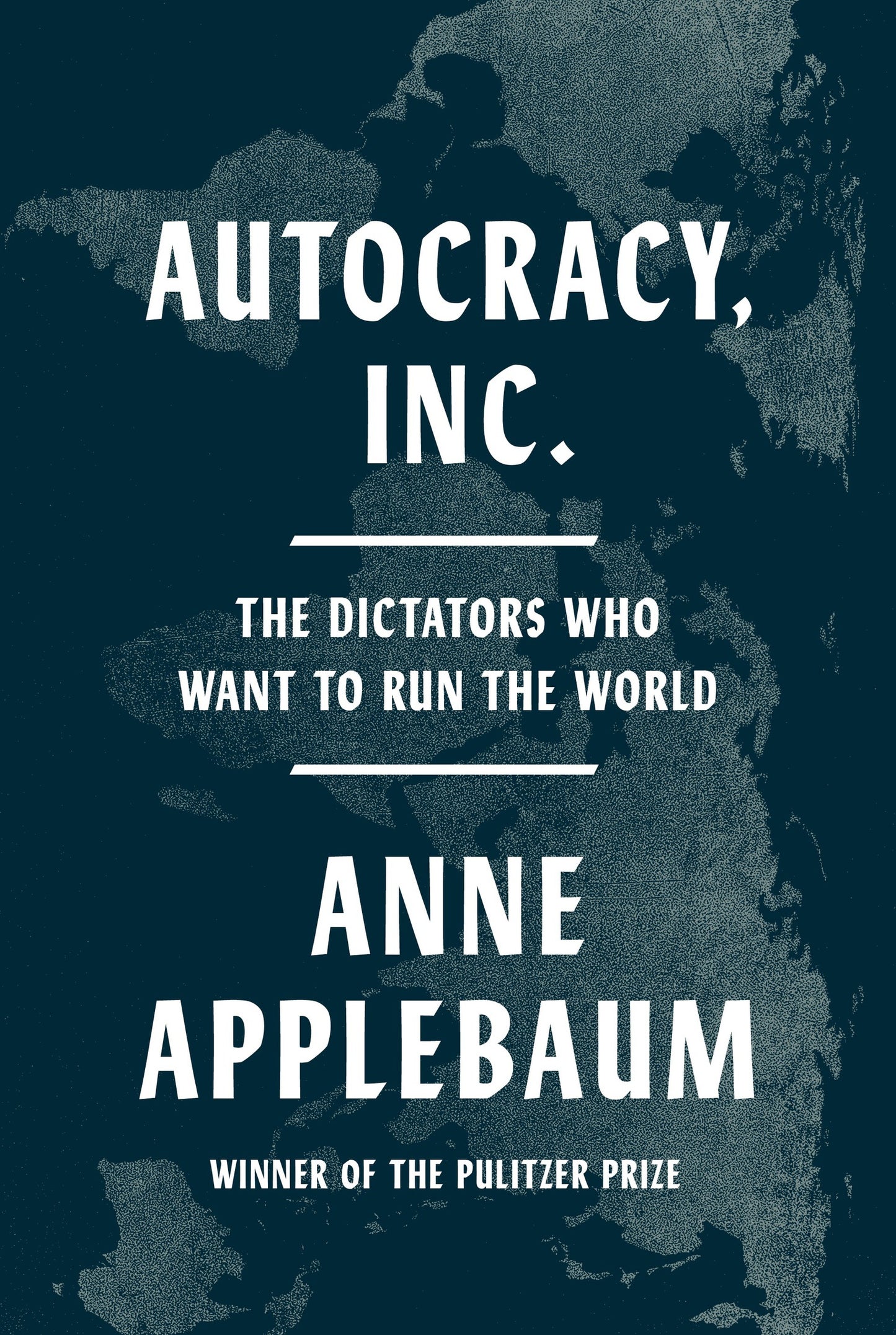 Autocracy Inc.: The Dictators Who Want to Run the World