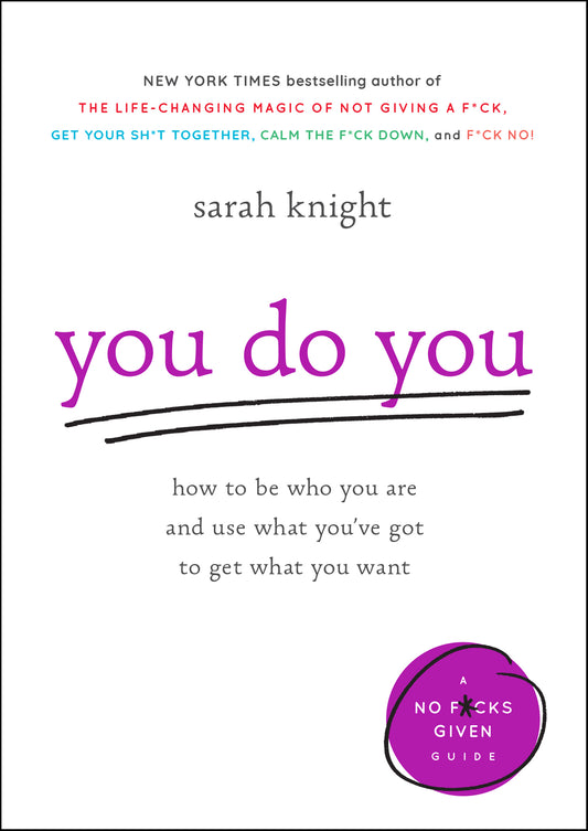 You Do You: How To Be Who You Are And Use What You've Got To Get What You Want