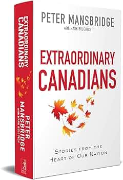 Extraordinary Canadians: Stories from the Heart of Our Nation