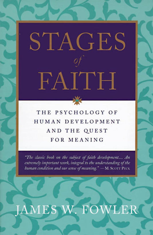 Stages of Faith: The Psychology of Human Development – Your Universal Pilgrimage Through Six Stages and Quest for Meaning