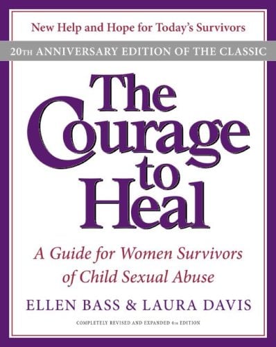 The Courage to Heal: A Guide for Women Survivors of Child Sexual Abuse, 20th Anniversary Edition
