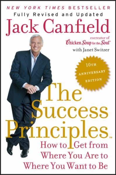 The Success Principles: How to Get From Where You Are to Where You Want to Be