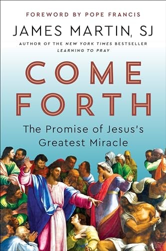 Come Forth: The Promise of Jesus's Greatest Miracle