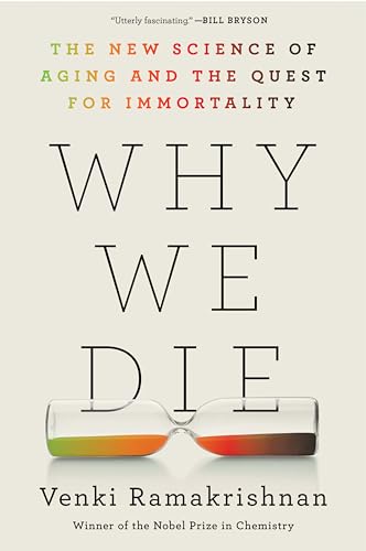 Why We Die: The New Science of Aging and the Quest for Immortality