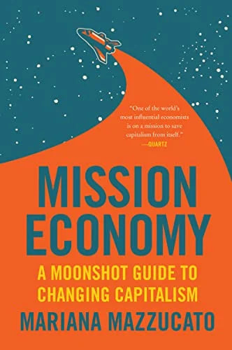Mission Economy: A Moonshot Guide to Changing Capitalism