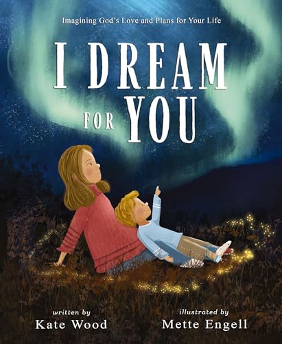 I Dream for You: Imagining God’s Love and Plans for Your Life