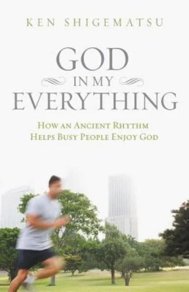 God in My Everything: How an Ancient Rhythm Helps Bust People Enjoy God
