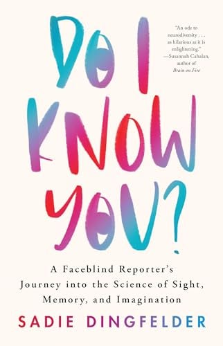 Do I Know You? A Faceblind Reporter’s Journey Into the Science of Sight, Memory, and Imagination