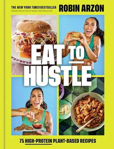Eat to Hustle: 75 High-Protein Plant-Based Recipes