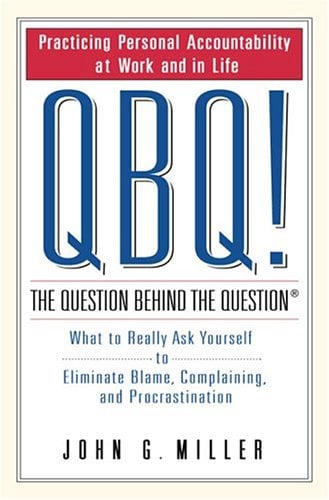 QBQ!: The Question Behind the Question