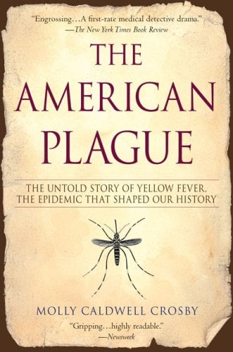 The American Plague: The Untold Story of Yellow Fever, the Epidemic That Shaped Our History
