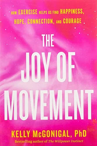 The Joy of Movement: How Exercise Helps Us Find Happiness, Hope, Connection, and Courage