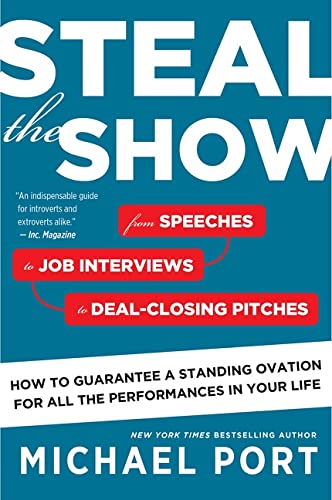 Steal the Show: From Speeches to Job Interviews to Deal-Closing Pitches