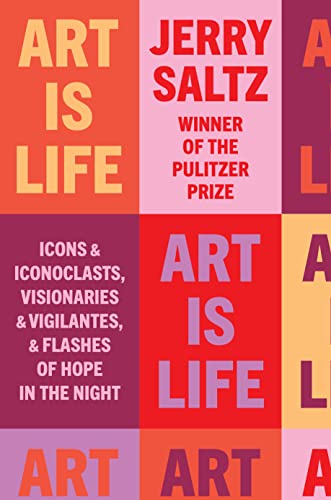 Art Is Life: Icons and Iconoclasts, Visionaries and 

Vigilantes, and Flashes of Hope in the Night