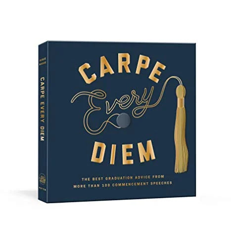 Carpe Every Diem: The Best Graduation Advice from More Than 100 Commencement Speeches