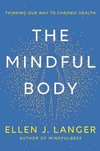 The Mindful Body: Thinking Our Way to Chronic Health