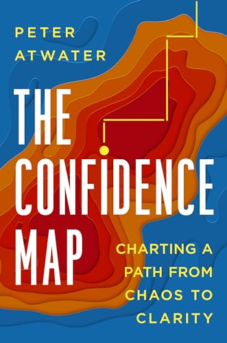 The Confidence Map: Charting a Path From Chaos to Clarity