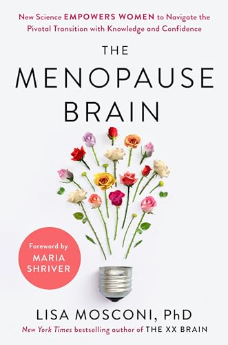 The Menopause Brain: New Science Empowers Women to Navigate the Pivotal Transition With Knowledge and Confidence