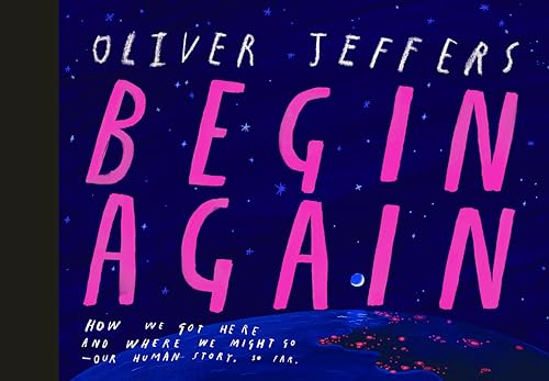 Begin Again: How We Got Here and Where We Might Go—Our Human Story. So Far.