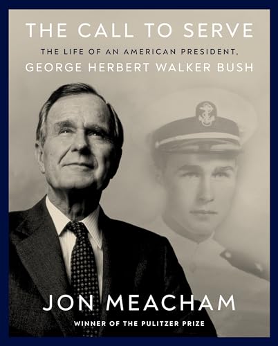 The Call to Serve: The Life of an American President, George Herbert Walker Bush